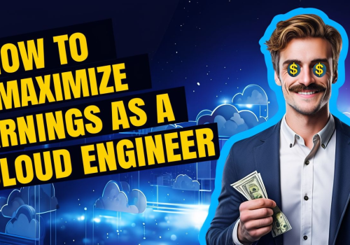 How to Maximize Your Earnings as a Cloud Engineer 